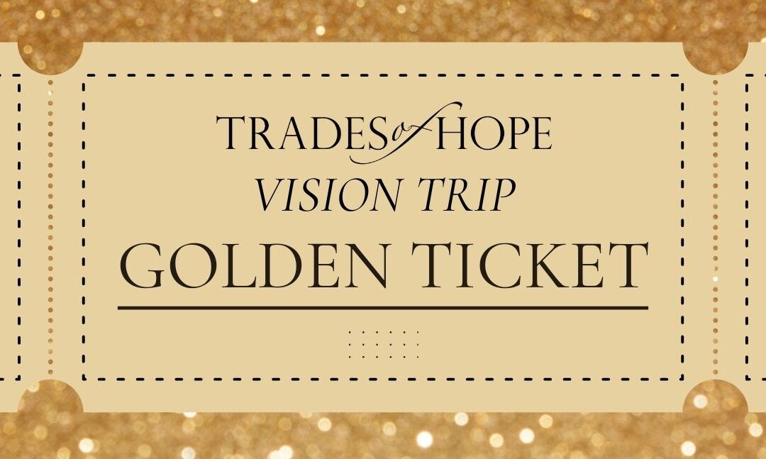 Win a GOLDEN TICKET to our next Vision Trip!