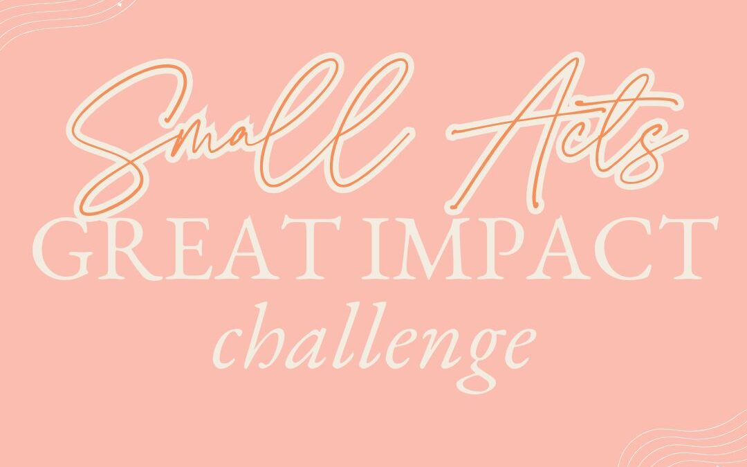 🚀🌟 Introducing the Small Acts Great Impact Challenge! 🌟🚀